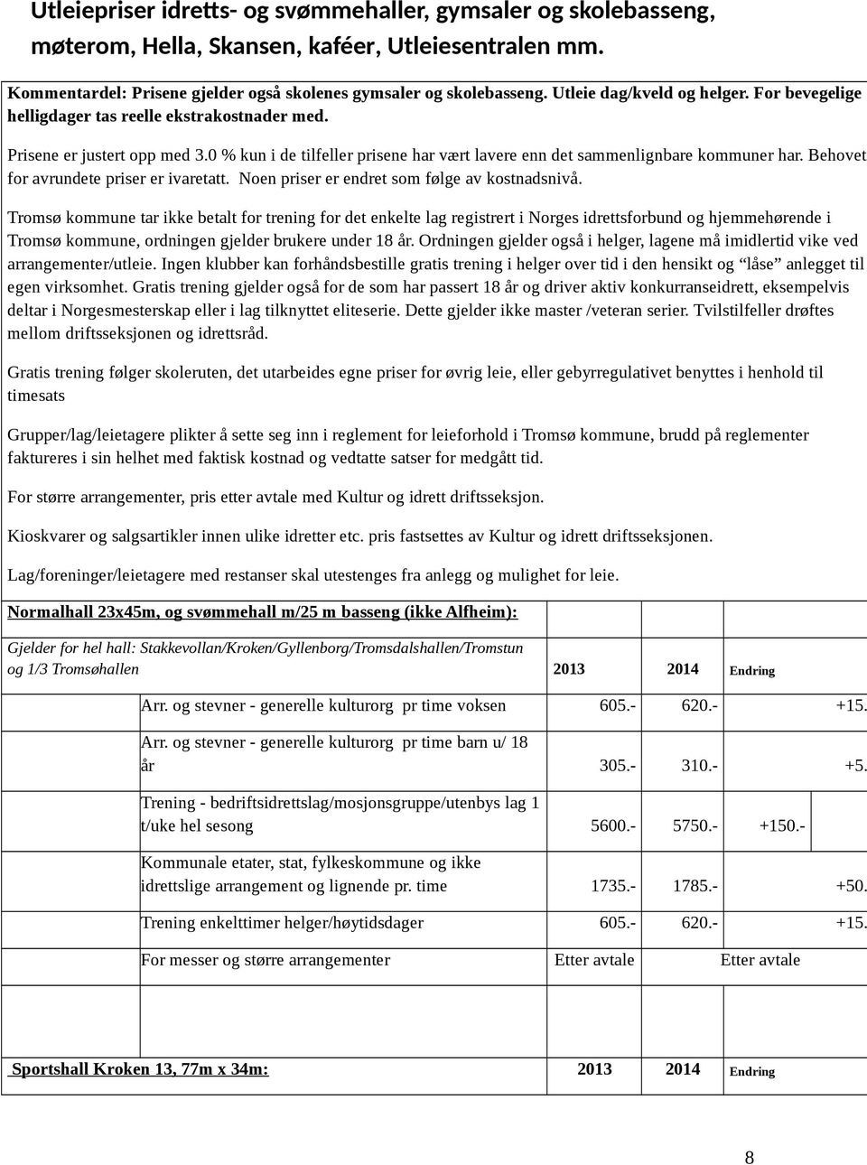 Behovet for avrundete priser er ivaretatt. Noen priser er endret som følge av kostnadsnivå.