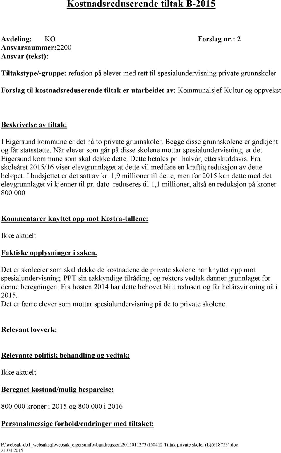 Kommunalsjef Kultur og oppvekst Beskrivelse av tiltak: I Eigersund kommune er det nå to private grunnskoler. Begge disse grunnskolene er godkjent og får statsstøtte.