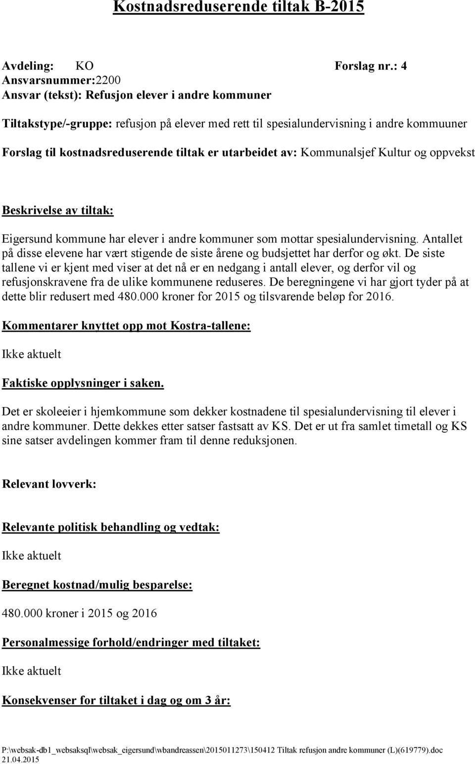 tiltak er utarbeidet av: Kommunalsjef Kultur og oppvekst Beskrivelse av tiltak: Eigersund kommune har elever i andre kommuner som mottar spesialundervisning.