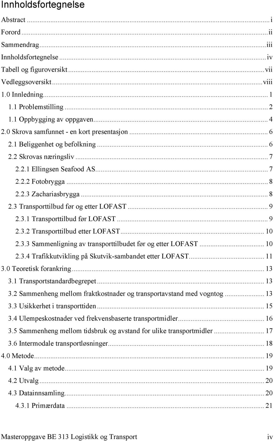 .. 8 2.3 Transporttilbud før og etter LOFAST... 9 2.3.1 Transporttilbud før LOFAST... 9 2.3.2 Transporttilbud etter LOFAST... 10 2.3.3 Sammenligning av transporttilbudet før og etter LOFAST... 10 2.3.4 Trafikkutvikling på Skutvik-sambandet etter LOFAST.