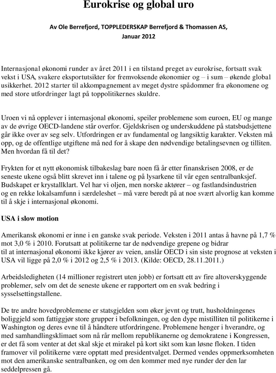 2012 starter til akkompagnement av meget dystre spådommer fra økonomene og med store utfordringer lagt på toppolitikernes skuldre.