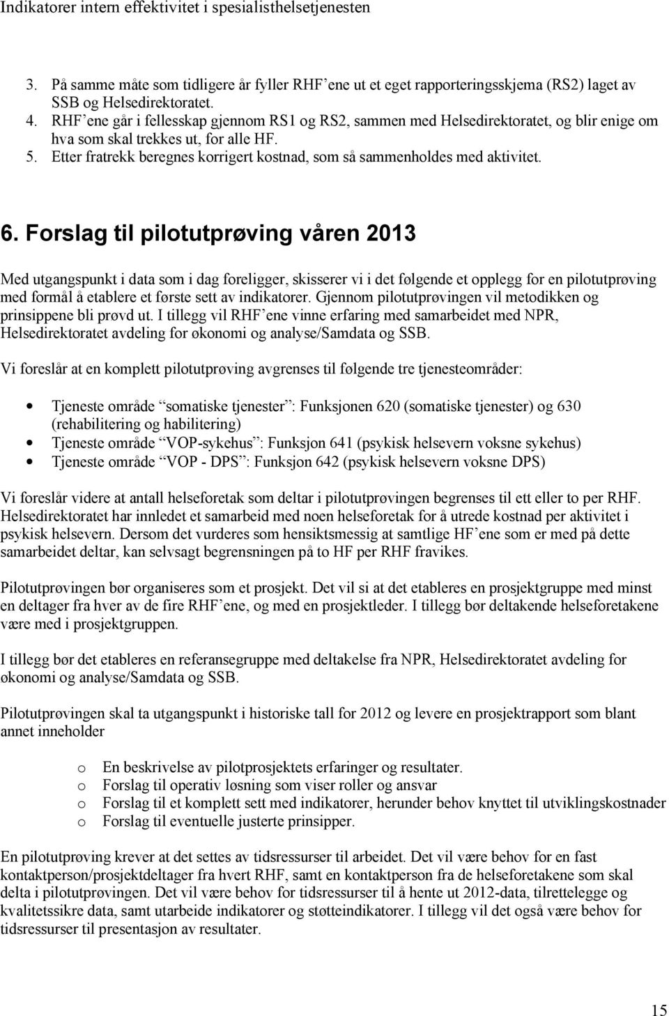 Etter fratrekk beregnes korrigert kostnad, som så sammenholdes med aktivitet. 6.