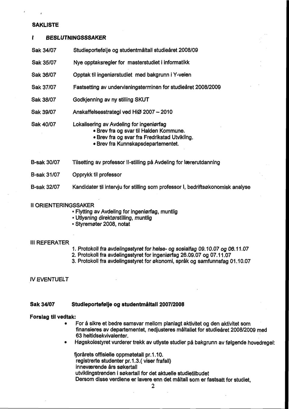 Lokalisering av Avdeling for ingeniørfag Brev fra og svar til Halden Kommune. Brevfra og svar fra Fredrikstad Utvikling. Brevfra Kunnskapsdepartementet.