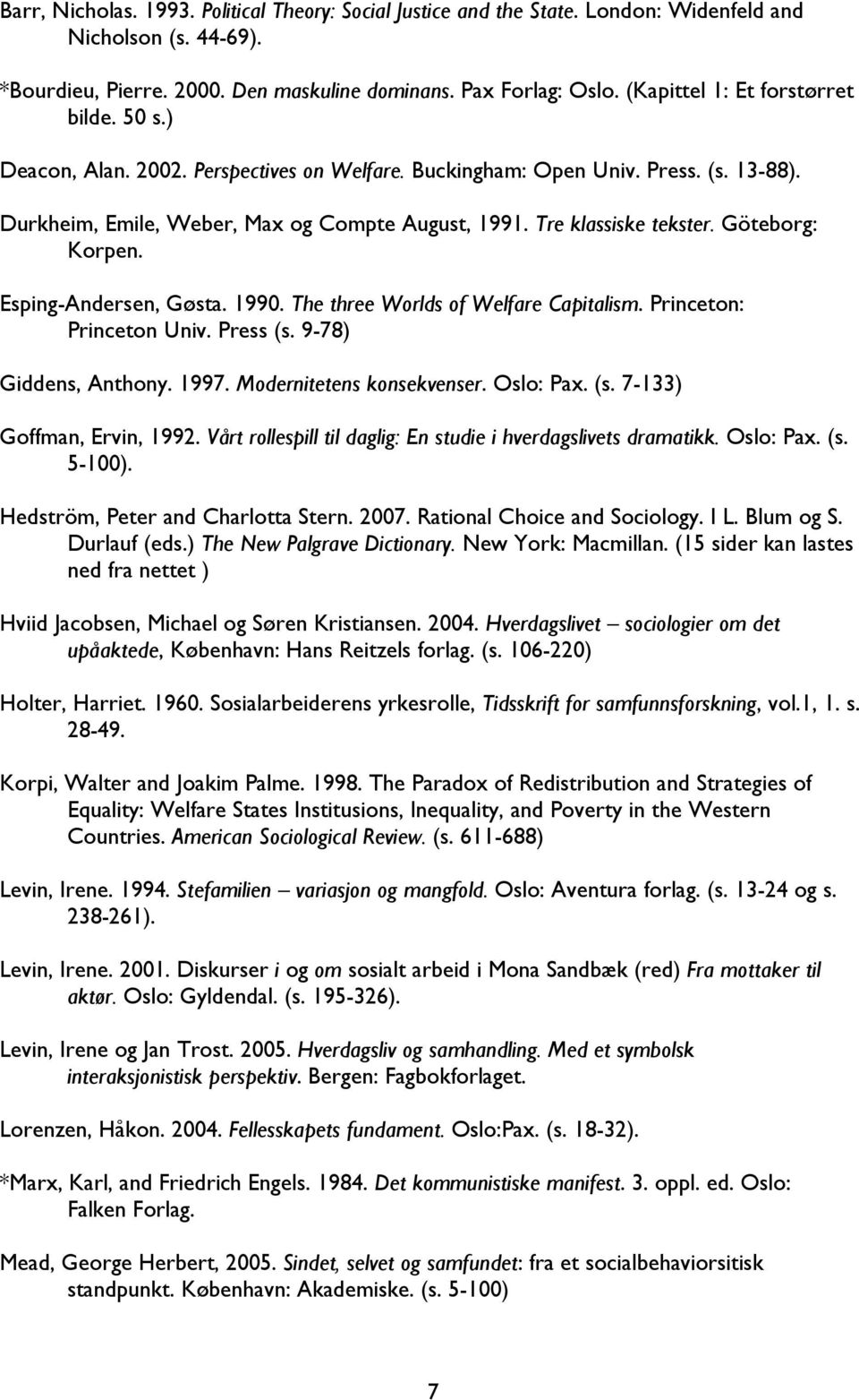 Tre klassiske tekster. Göteborg: Korpen. Esping-Andersen, Gøsta. 1990. The three Worlds of Welfare Capitalism. Princeton: Princeton Univ. Press (s. 9-78) Giddens, Anthony. 1997.