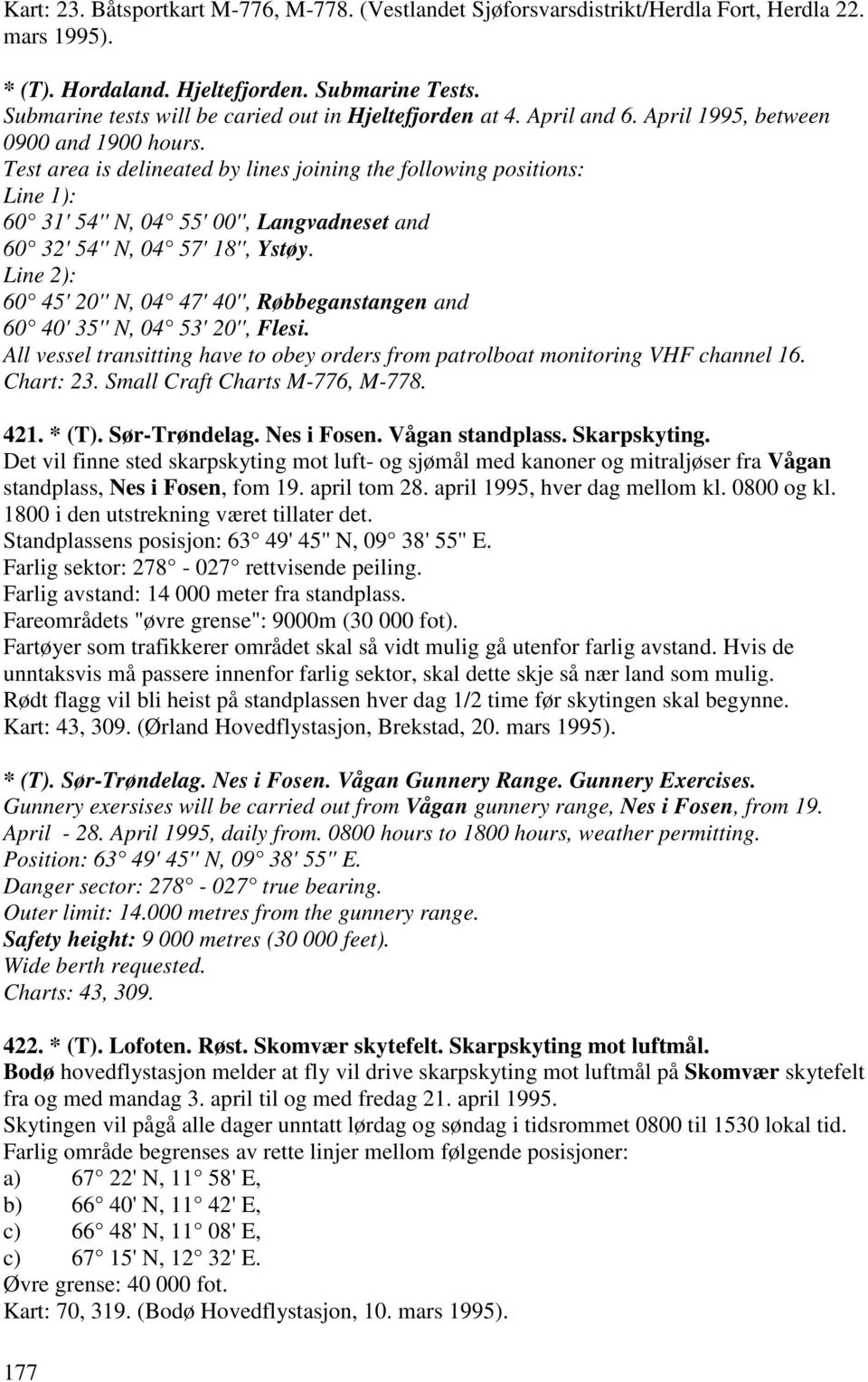 Test area is delineated by lines joining the following positions: Line 1): 60 31' 54'' N, 04 55' 00'', Langvadneset and 60 32' 54'' N, 04 57' 18'', Ystøy.