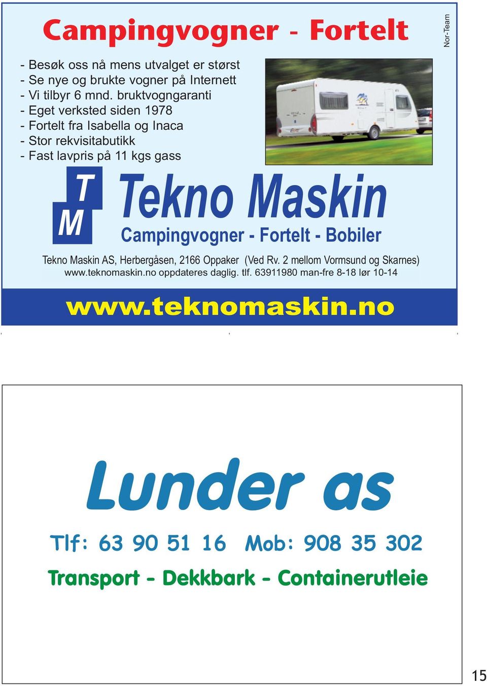 Campingvogner - Fortelt - Bobiler Tekno Maskin AS, Herbergåsen, 2166 Oppaker (Ved Rv. 2 mellom Vormsund og Skarnes) Tlf. 63 www.teknomaskin.