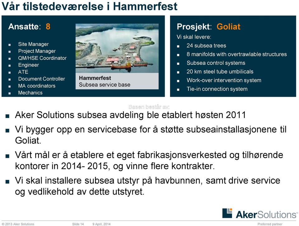 Solutions subsea avdeling ble etablert høsten 2011 Vi bygger opp en servicebase for å støtte subseainstallasjonene til Goliat.