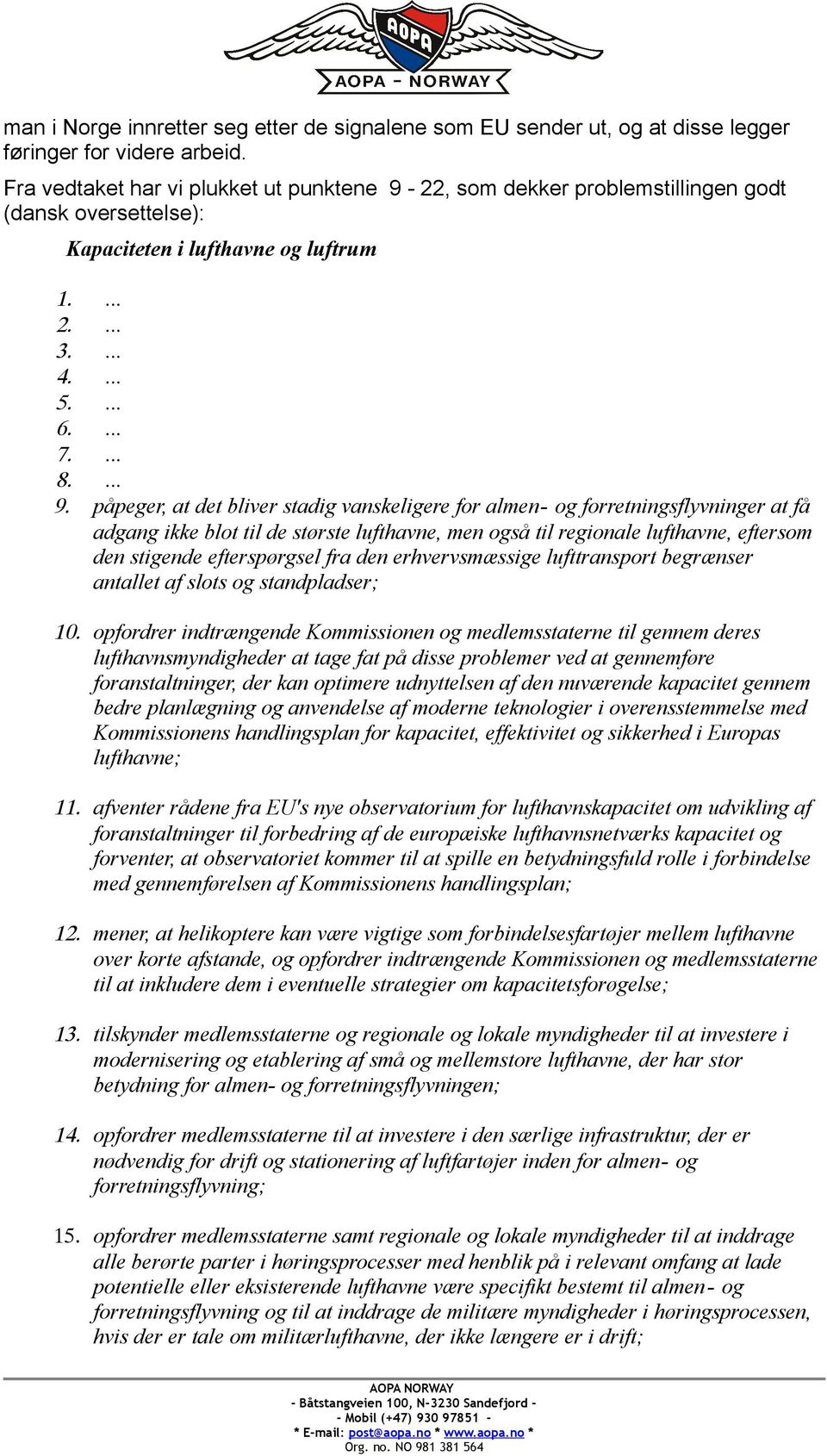 22, som dekker problemstillingen godt (dansk oversettelse): Kapaciteten i lufthavne og luftrum 1.... 2.... 3.... 4.... 5.... 6.... 7.... 8.... 9.