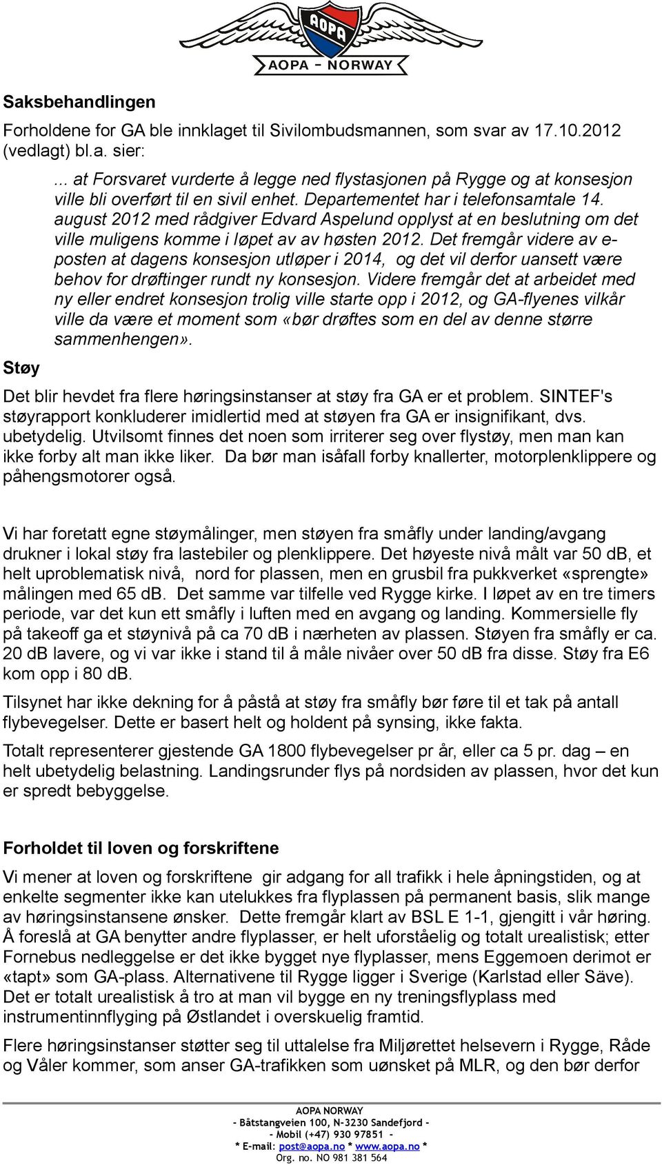 august 2012 med rådgiver Edvard Aspelund opplyst at en beslutning om det ville muligens komme i løpet av av høsten 2012.