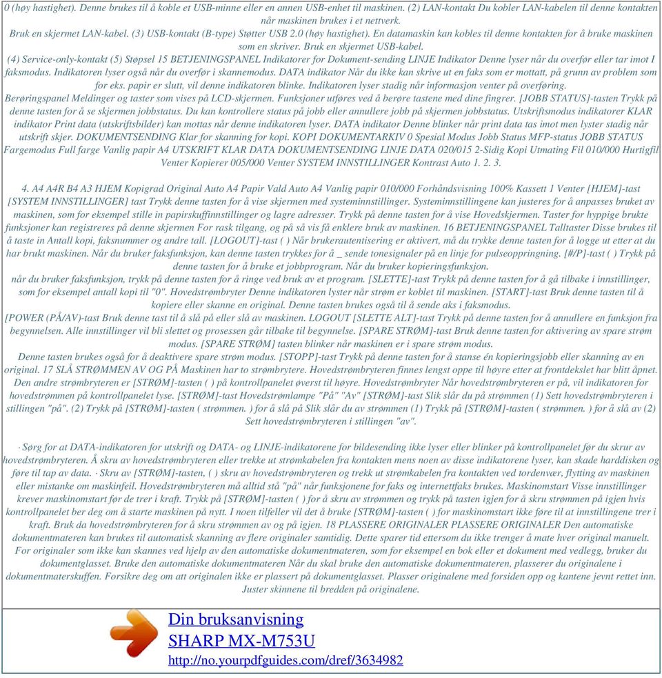 (4) Service-only-kontakt (5) Støpsel 15 BETJENINGSPANEL Indikatorer for Dokument-sending LINJE Indikator Denne lyser når du overfør eller tar imot I faksmodus.