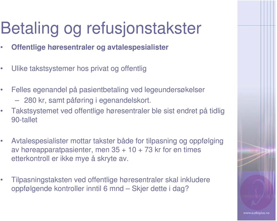 Takstsystemet ved offentlige høresentraler ble sist endret på tidlig 90-tallet Avtalespesialister mottar takster både for tilpasning og