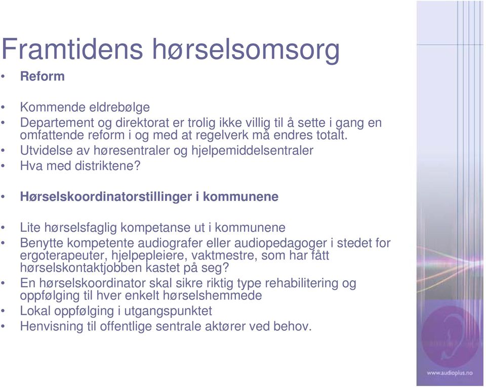 Hørselskoordinatorstillinger i kommunene Lite hørselsfaglig kompetanse ut i kommunene Benytte kompetente audiografer eller audiopedagoger i stedet for ergoterapeuter,