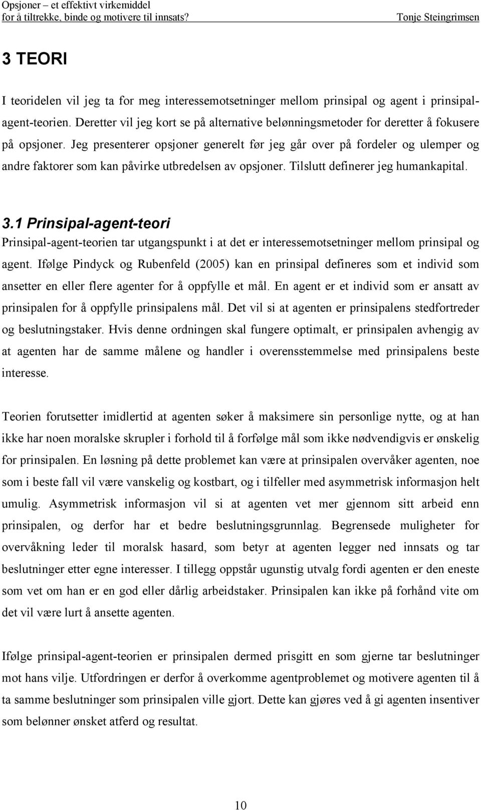 Jeg presenterer opsjoner generelt før jeg går over på fordeler og ulemper og andre faktorer som kan påvirke utbredelsen av opsjoner. Tilslutt definerer jeg humankapital. 3.