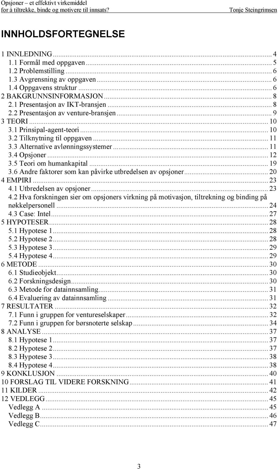 .. 12 3.5 Teori om humankapital... 19 3.6 Andre faktorer som kan påvirke utbredelsen av opsjoner... 20 4 EMPIRI... 23 4.