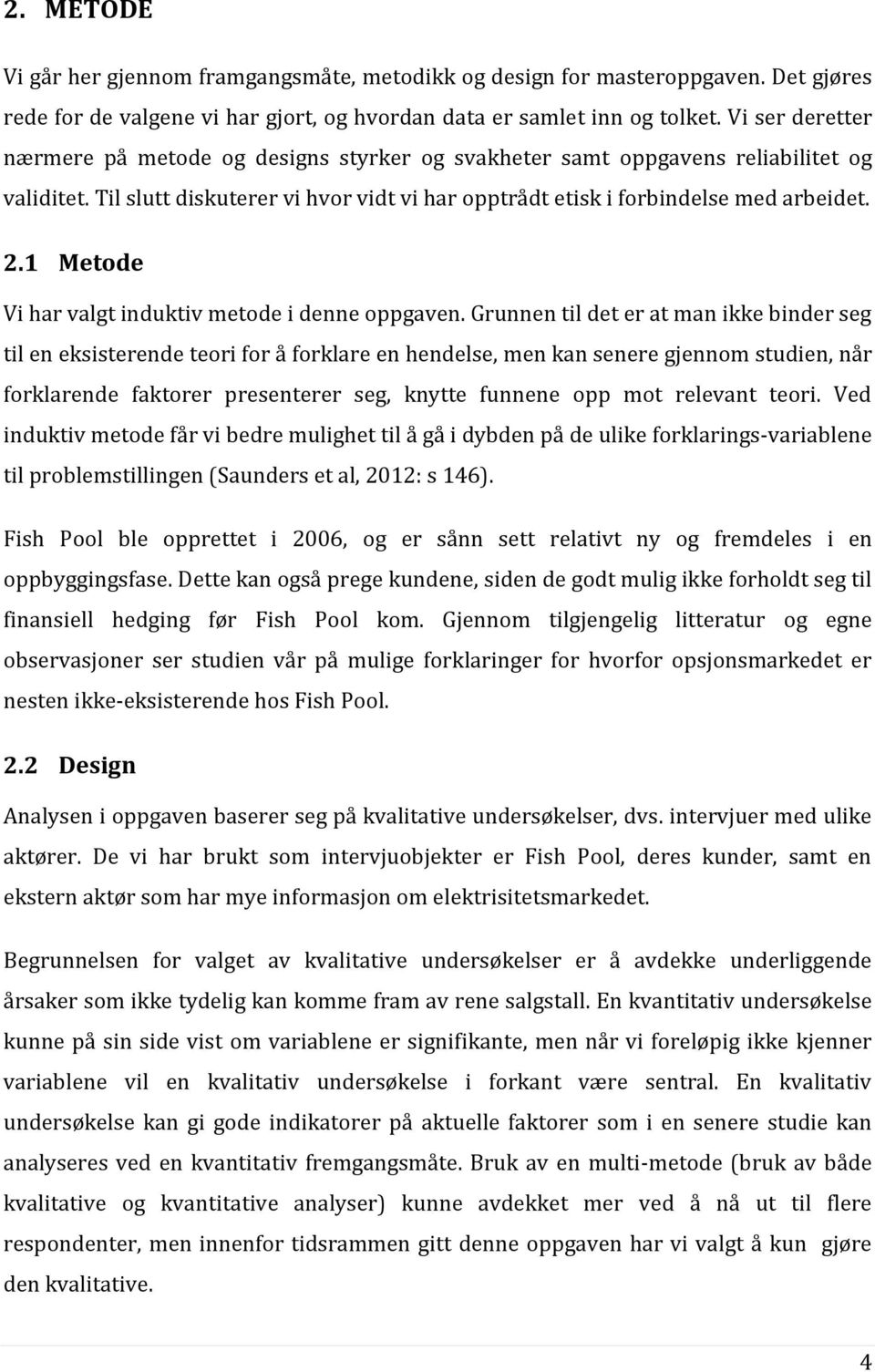 1 Metode Vi har valgt induktiv metode i denne oppgaven.