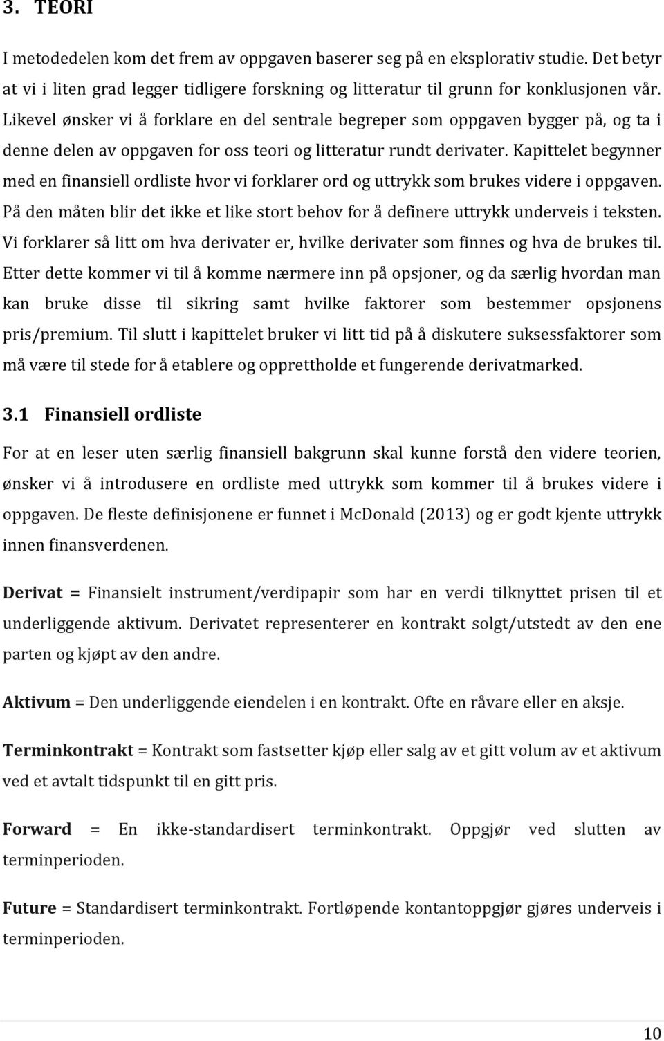 Kapittelet begynner med en finansiell ordliste hvor vi forklarer ord og uttrykk som brukes videre i oppgaven. På den måten blir det ikke et like stort behov for å definere uttrykk underveis i teksten.