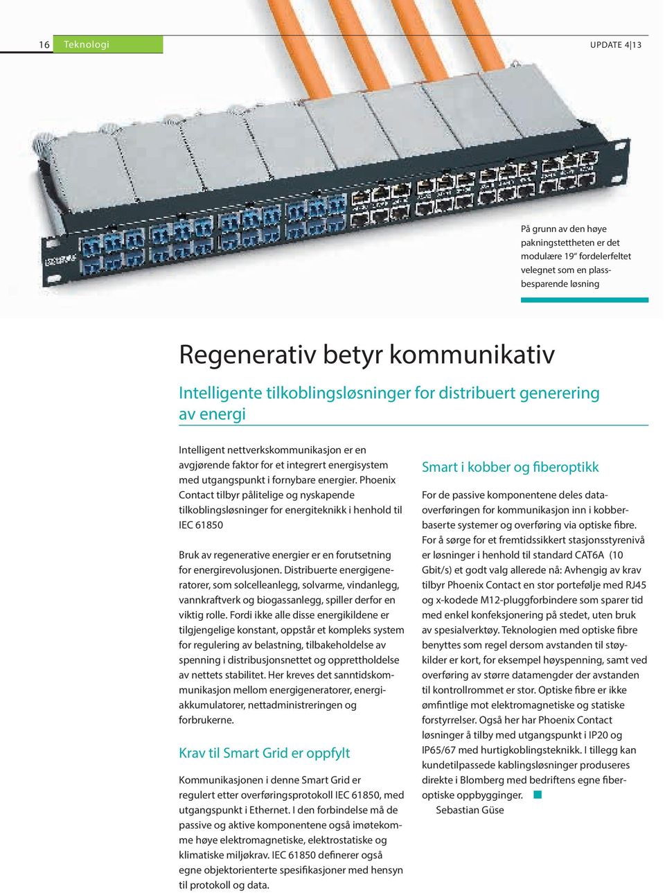 Phoenix Contact tilbyr pålitelige og nyskapende tilkoblingsløsninger for energiteknikk i henhold til IEC 61850 Bruk av regenerative energier er en forutsetning for energirevolusjonen.