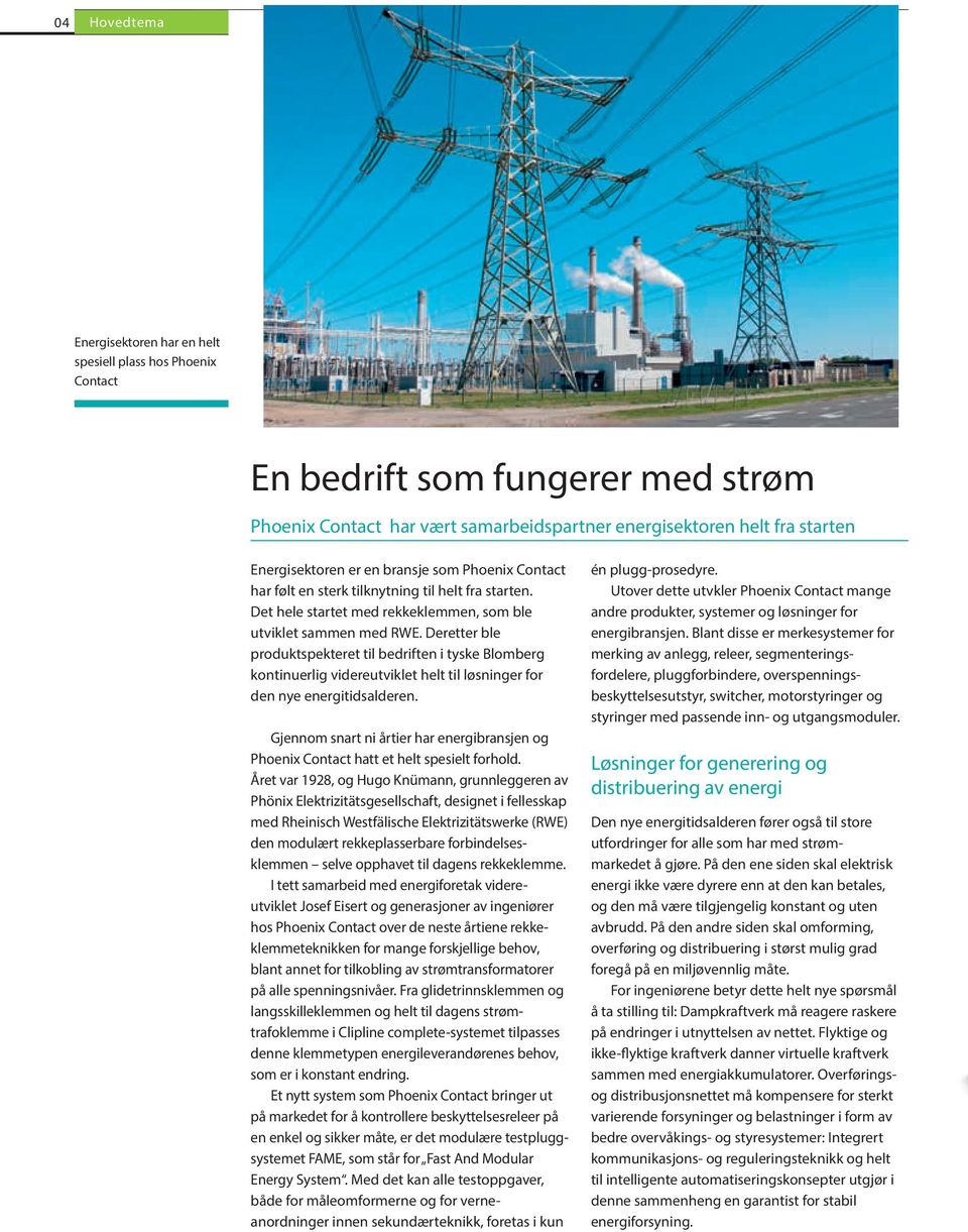 Deretter ble produktspekteret til bedriften i tyske Blomberg kontinuerlig videreutviklet helt til løsninger for den nye energitidsalderen.