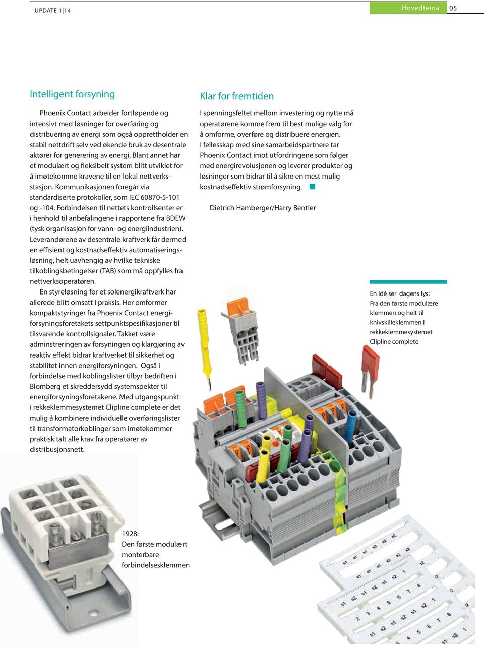 Kommunikasjonen foregår via standardiserte protokoller, som IEC 60870-5-101 og -104.