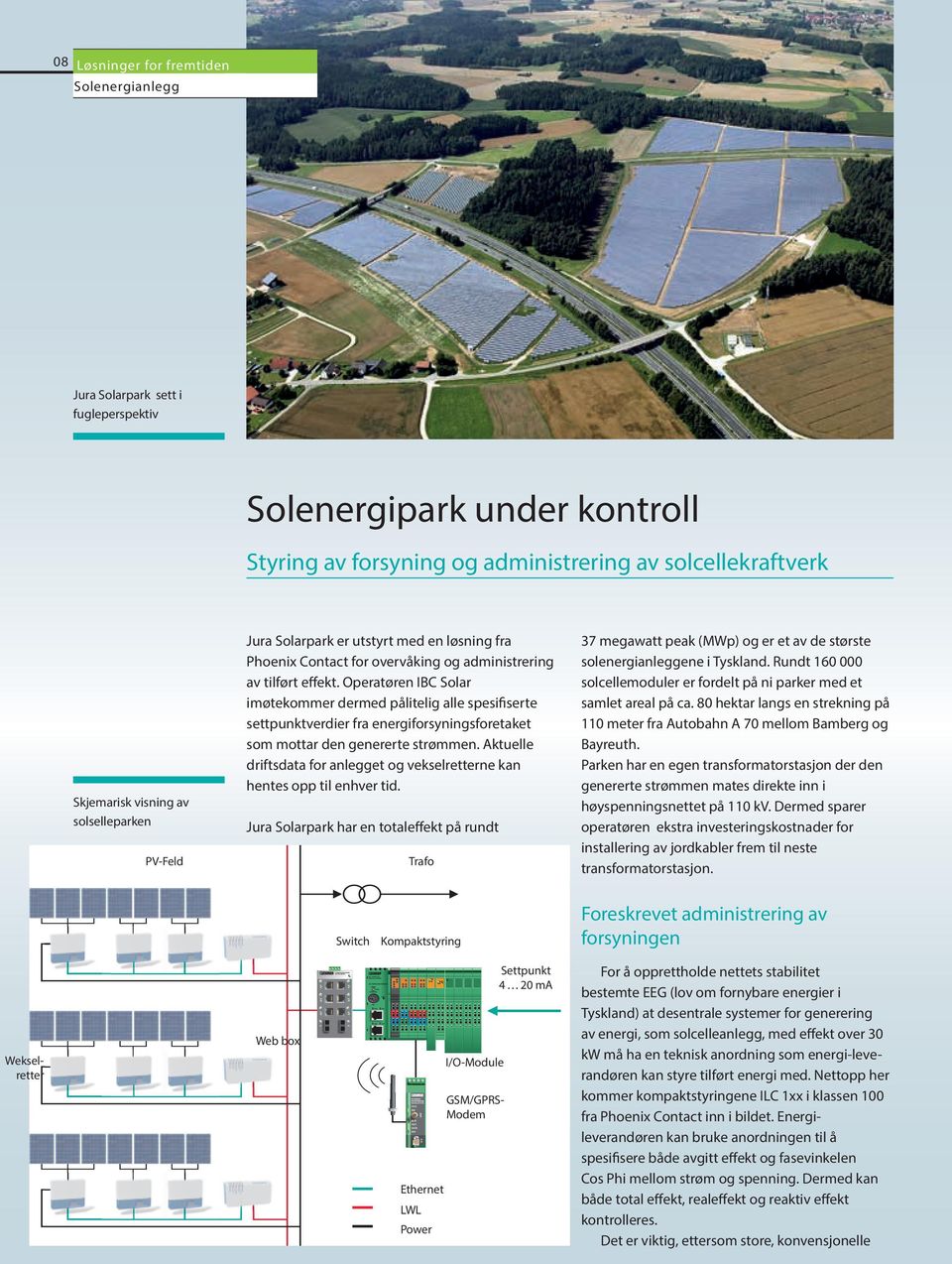 Operatøren IBC Solar imøtekommer dermed pålitelig alle spesifiserte settpunktverdier fra energiforsyningsforetaket som mottar den genererte strømmen.