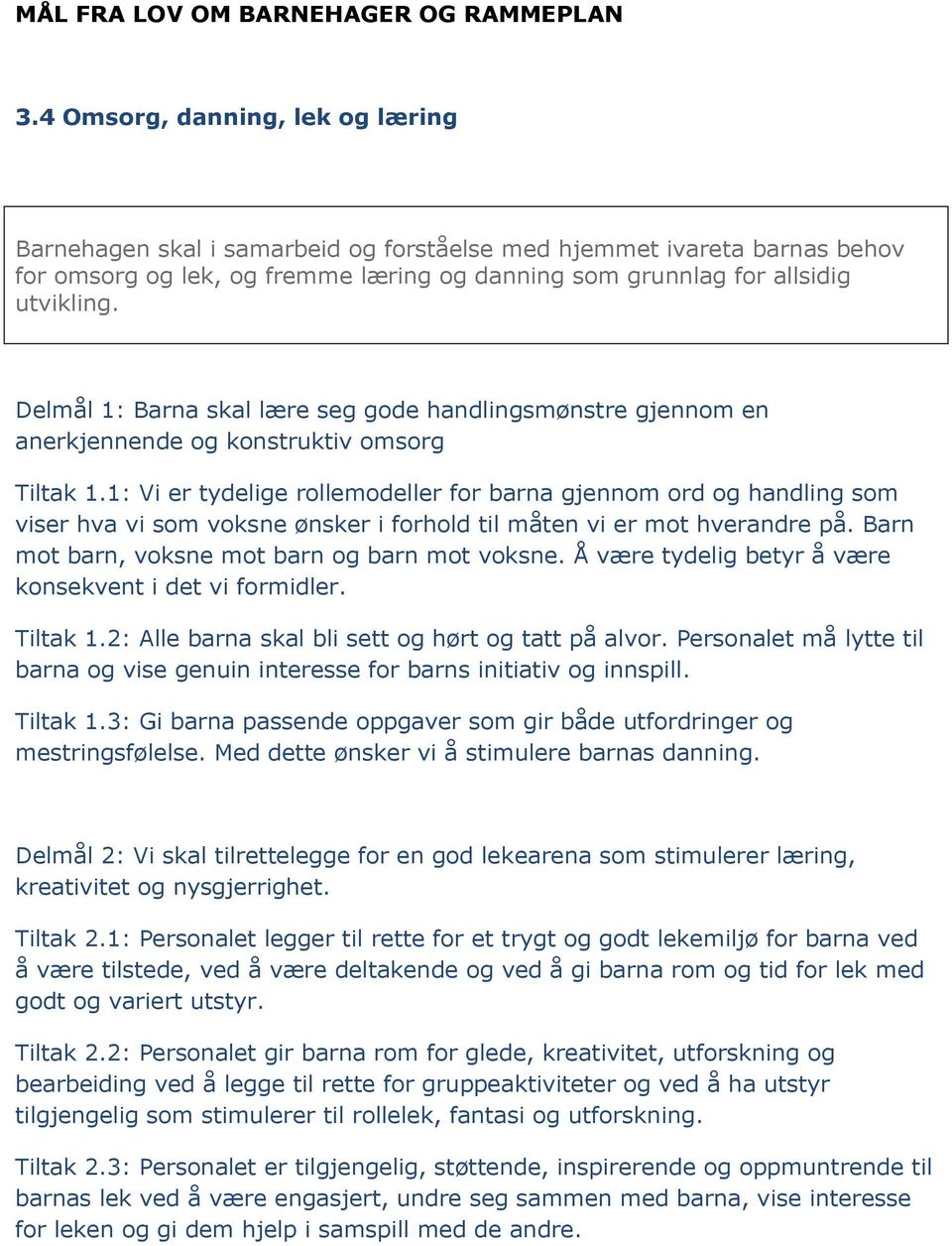 Delmål 1: Barna skal lære seg gode handlingsmønstre gjennom en anerkjennende og konstruktiv omsorg Tiltak 1.
