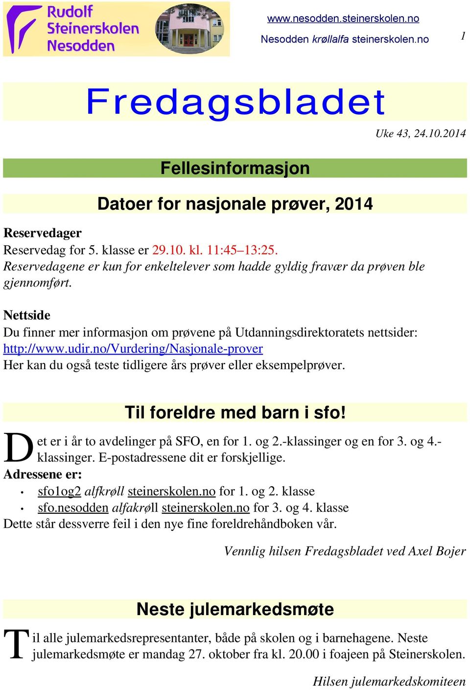 no/urdering/nasjonale prover Her kan du også teste tidligere års prøver eller eksempelprøver. Til foreldre med barn i sfo! et er i år to avdelinger på SFO, en for 1. og 2. klassinger og en for 3.