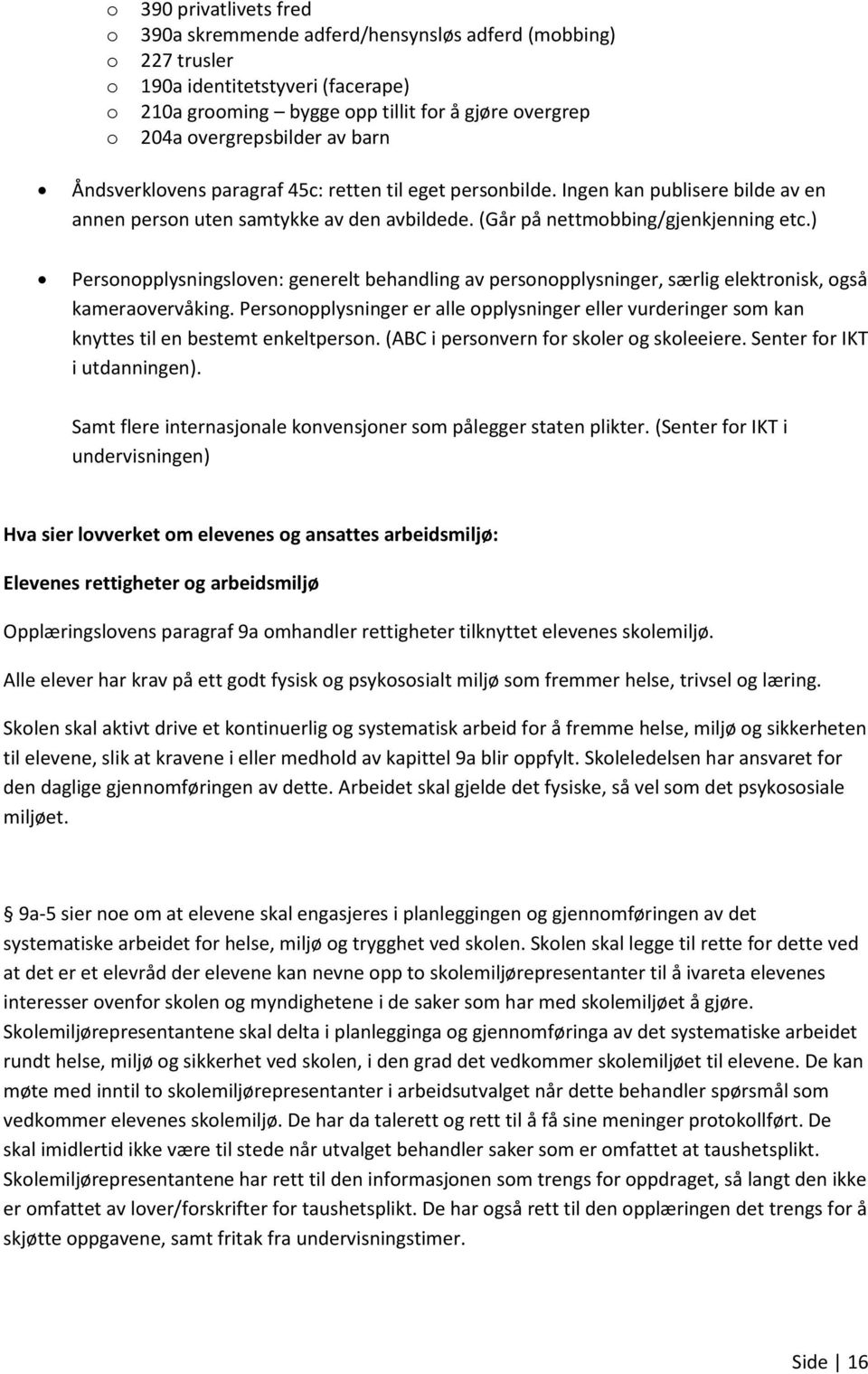 ) Personopplysningsloven: generelt behandling av personopplysninger, særlig elektronisk, også kameraovervåking.