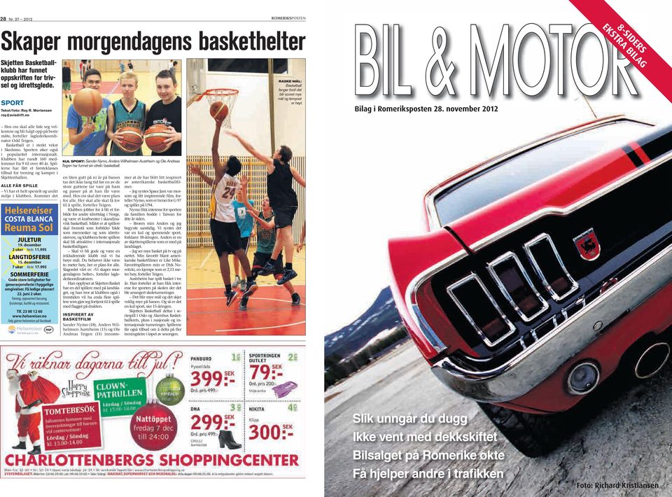 november 2012 8-SIDERS EKSTRA BILAG Hos oss skal alle føle seg velkomne og bli fulgt opp på beste måte, forteller laglederkoordinator Odd Teigen. Basketball er i sterkt vekst i Skedsmo.