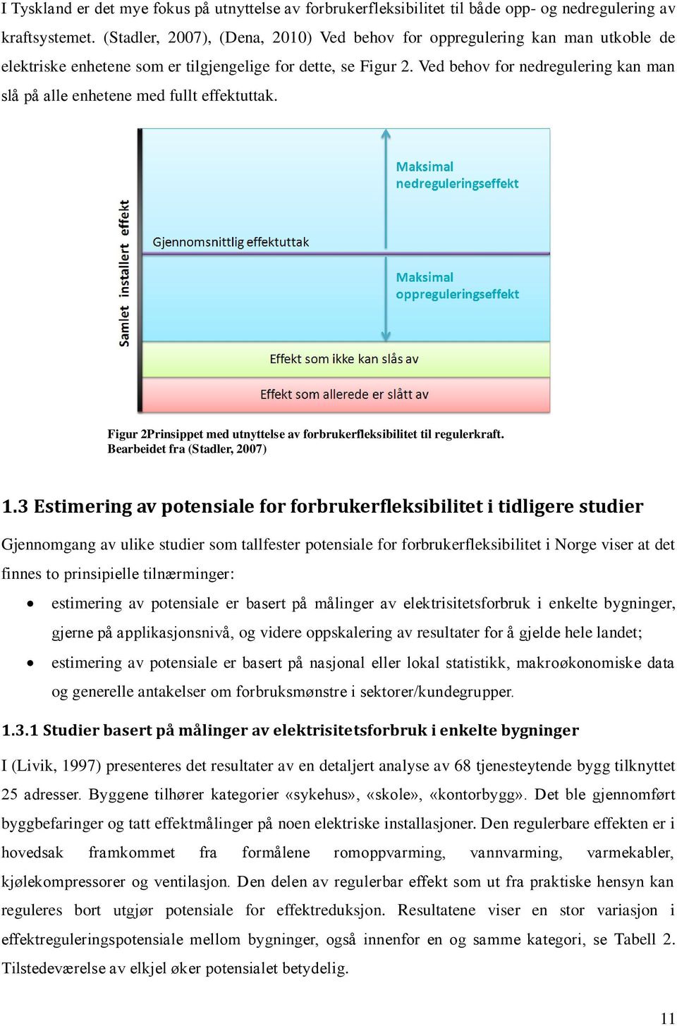 Ved behov for nedregulering kan man slå på alle enhetene med fullt effektuttak. Figur 2Prinsippet med utnyttelse av forbrukerfleksibilitet til regulerkraft. Bearbeidet fra (Stadler, 2007) 1.