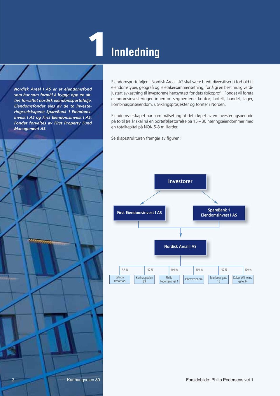 Eiendomsporteføljen i Nordisk Areal I AS skal være bredt diversifisert i forhold til eiendomstyper, geografi og leietakersammensetning, for å gi en best mulig verdi - justert avkastning til