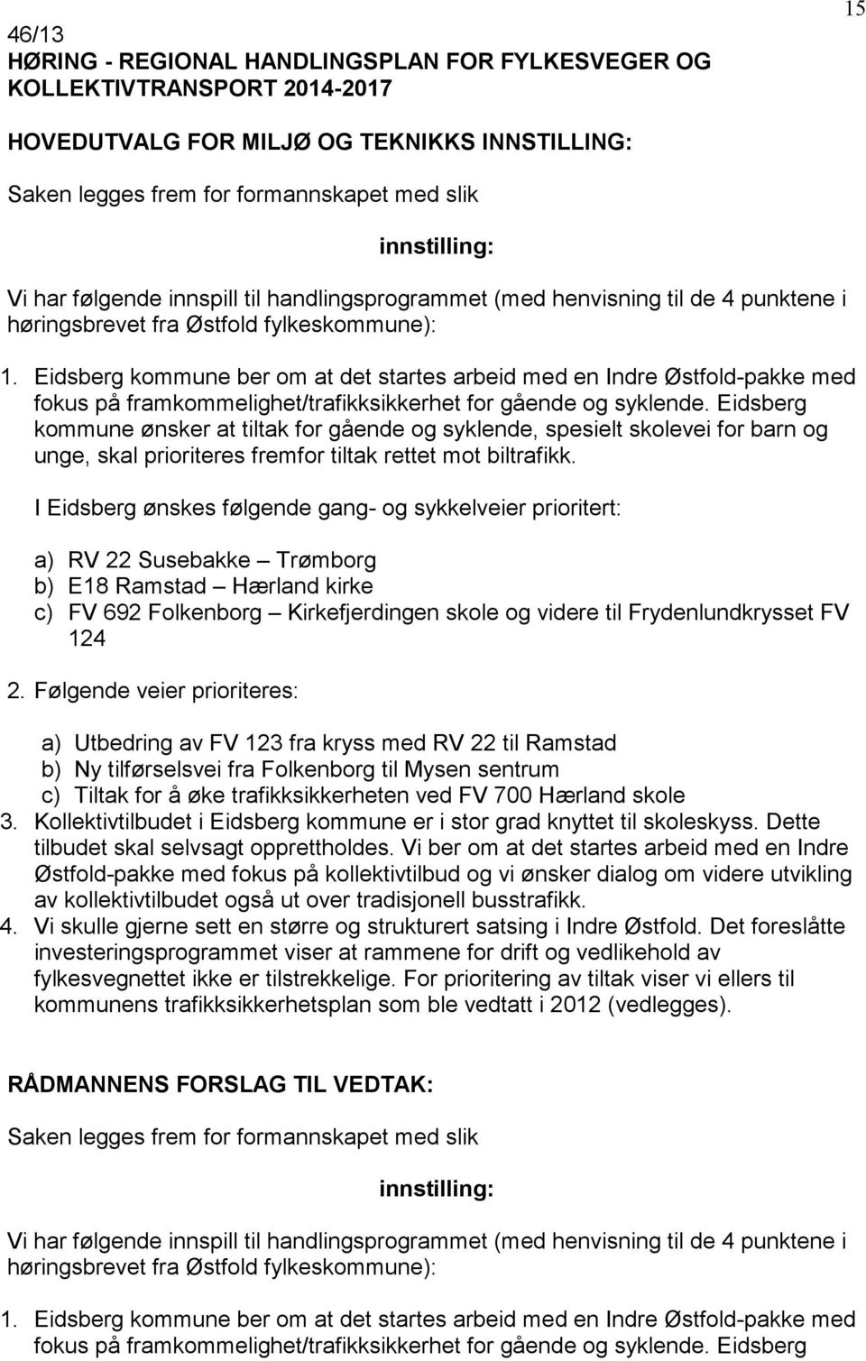 Eidsberg kommune ber om at det startes arbeid med en Indre Østfold-pakke med fokus på framkommelighet/trafikksikkerhet for gående og syklende.