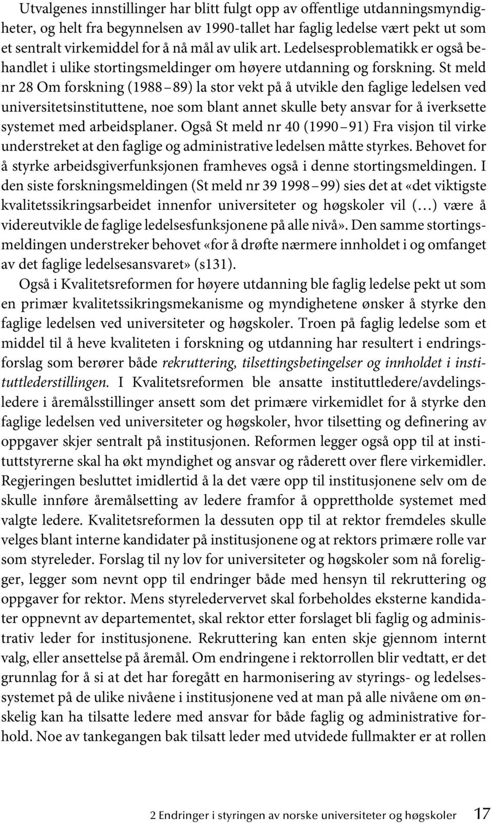 St meld nr 28 Om forskning (1988 89) la stor vekt på å utvikle den faglige ledelsen ved universitetsinstituttene, noe som blant annet skulle bety ansvar for å iverksette systemet med arbeidsplaner.