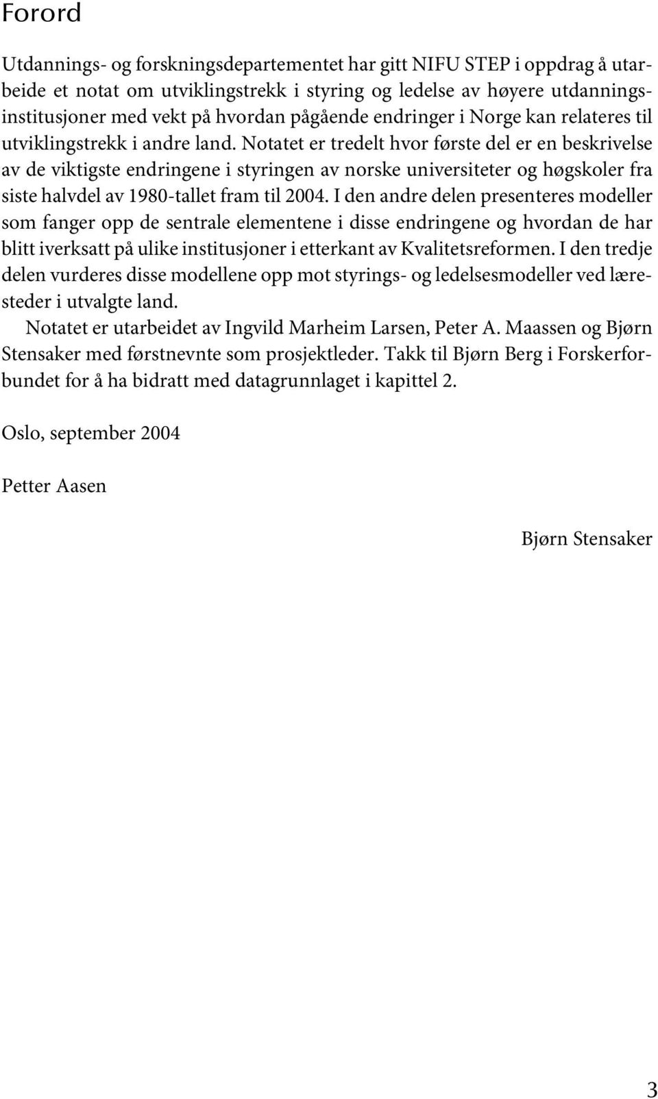 Notatet er tredelt hvor første del er en beskrivelse av de viktigste endringene i styringen av norske universiteter og høgskoler fra siste halvdel av 1980-tallet fram til 2004.