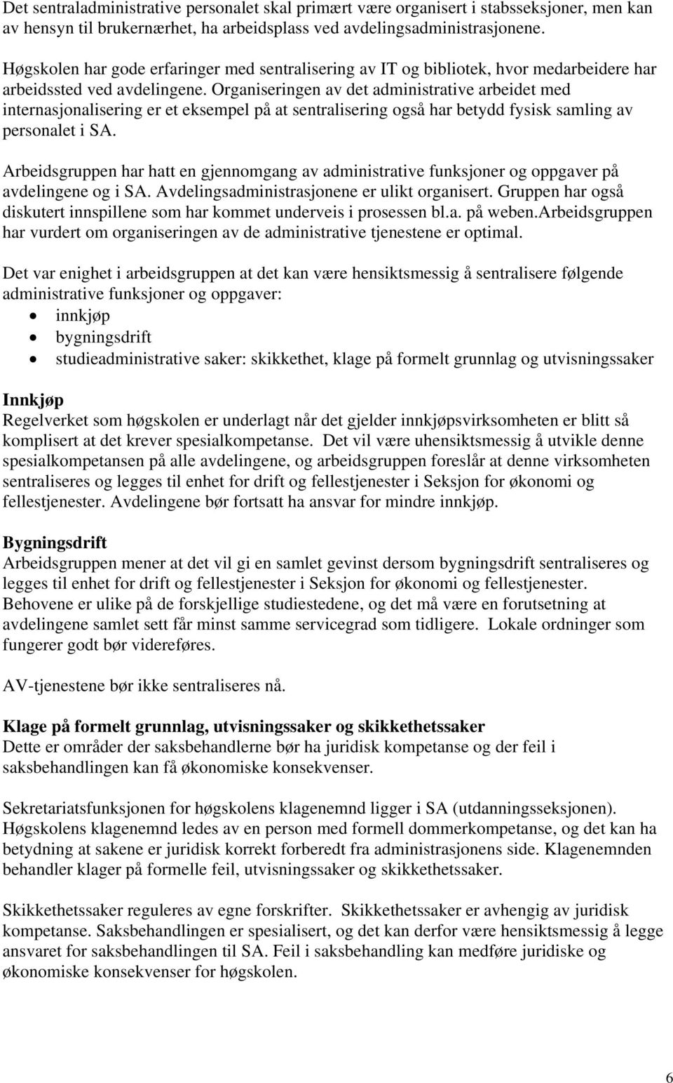 Organiseringen av det administrative arbeidet med internasjonalisering er et eksempel på at sentralisering også har betydd fysisk samling av personalet i SA.