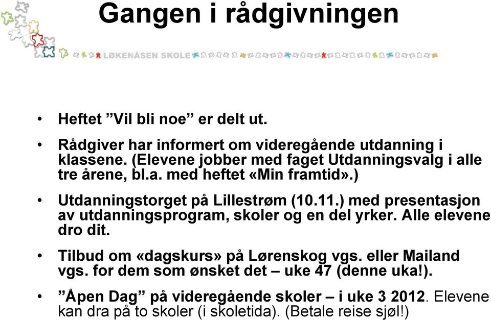 ) med presentasjon av utdanningsprogram, skoler og en del yrker. Alle elevene dro dit. Tilbud om «dagskurs» på Lørenskog vgs.