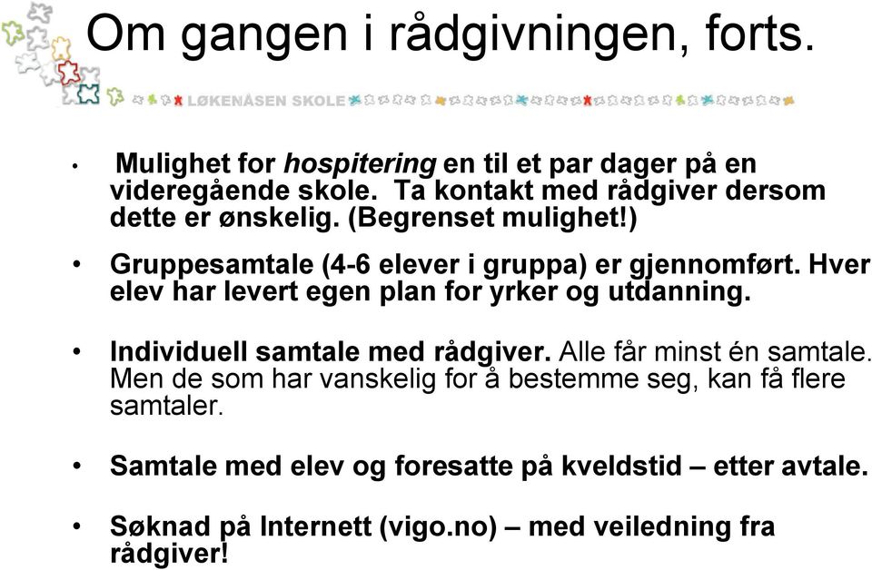 Hver elev har levert egen plan for yrker og utdanning. Individuell samtale med rådgiver. Alle får minst én samtale.