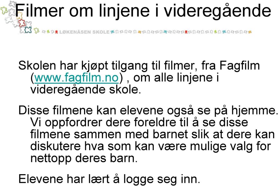 Disse filmene kan elevene også se på hjemme.