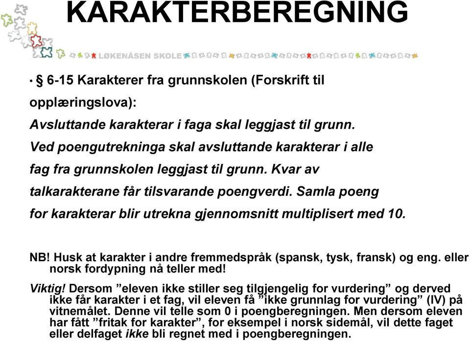 Samla poeng for karakterar blir utrekna gjennomsnitt multiplisert med 10. NB! Husk at karakter i andre fremmedspråk (spansk, tysk, fransk) og eng. eller norsk fordypning nå teller med! Viktig!