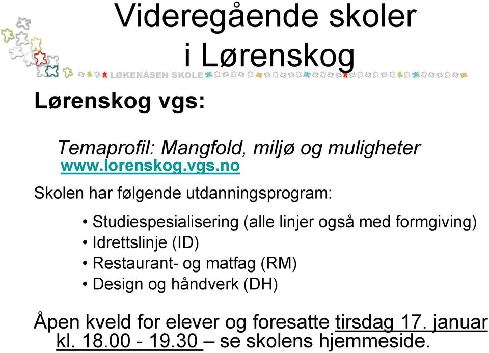 no Skolen har følgende utdanningsprogram: Studiespesialisering (alle linjer også med