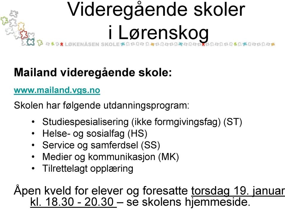 Helse- og sosialfag (HS) Service og samferdsel (SS) Medier og kommunikasjon (MK)