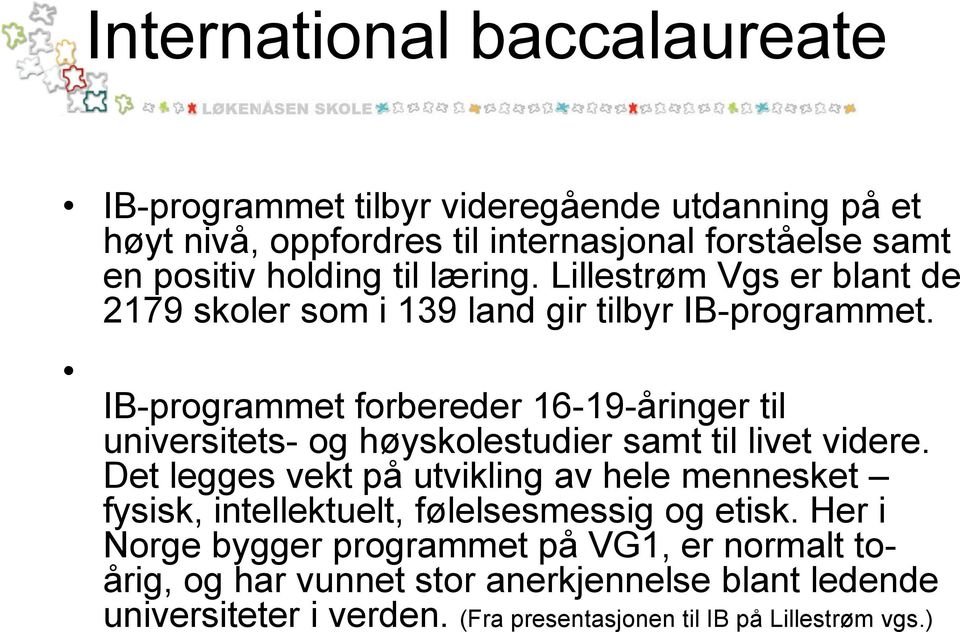 IB-programmet forbereder 16-19-åringer til universitets- og høyskolestudier samt til livet videre.