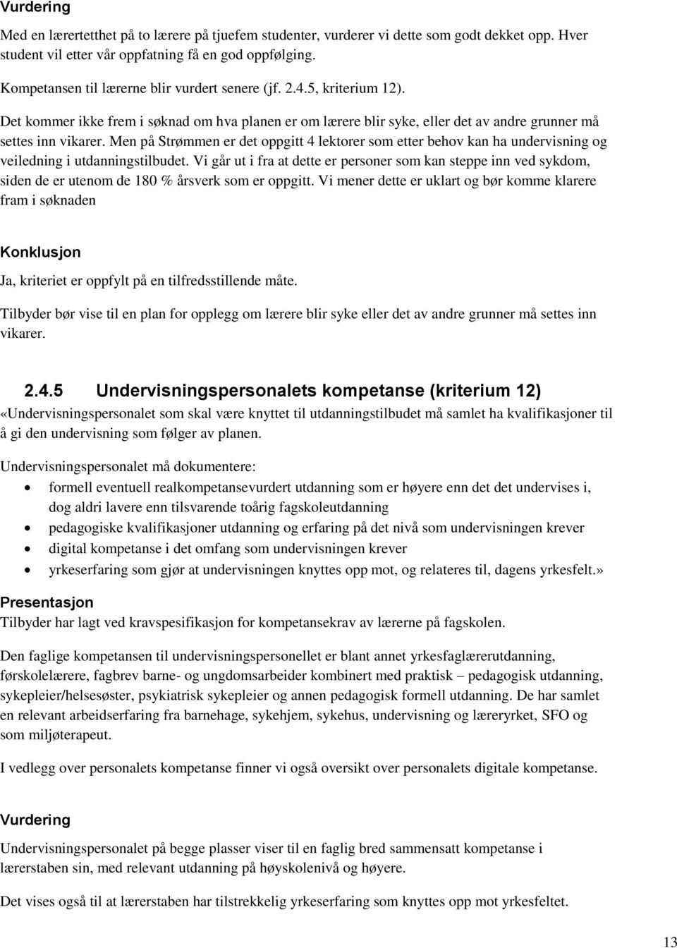 Men på Strømmen er det oppgitt 4 lektorer som etter behov kan ha undervisning og veiledning i utdanningstilbudet.