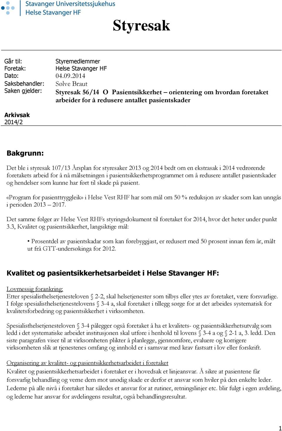 styresak 107/13 Årsplan for styresaker 2013 og 2014 bedt om en ekstrasak i 2014 vedrørende foretakets arbeid for å nå målsetningen i pasientsikkerhetsprogrammet om å redusere antallet pasientskader