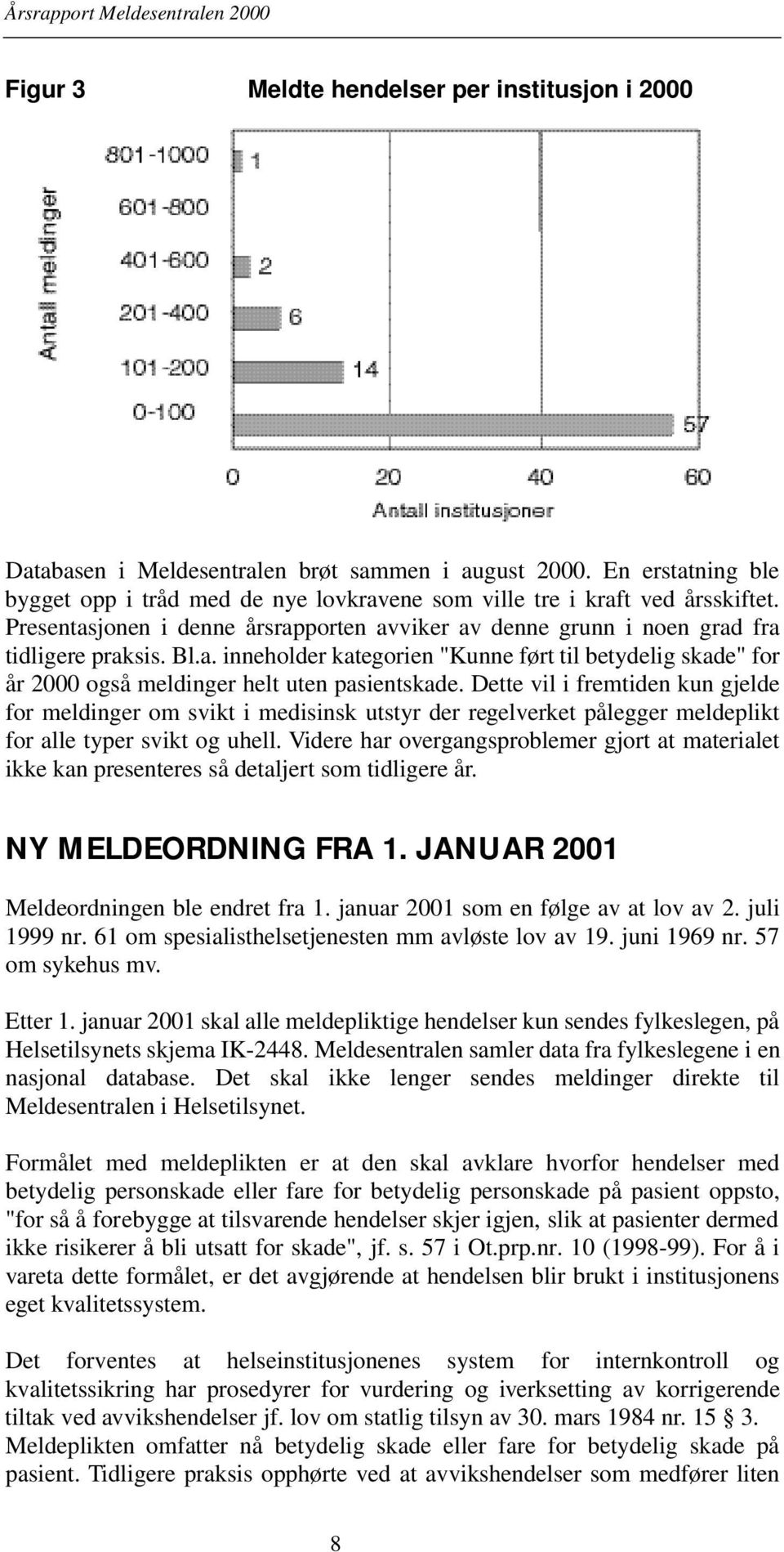 Dette vil i fremtiden kun gjelde for meldinger om svikt i medisinsk utstyr der regelverket pålegger meldeplikt for alle typer svikt og uhell.