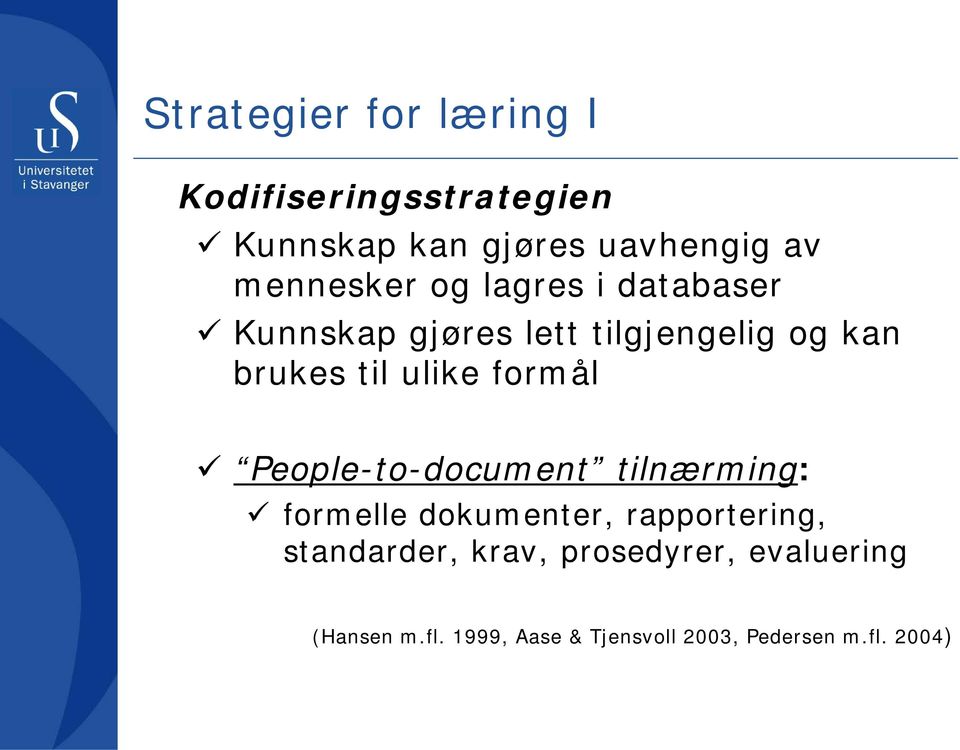 ulike formål People-to-document tilnærming: formelle dokumenter, rapportering,