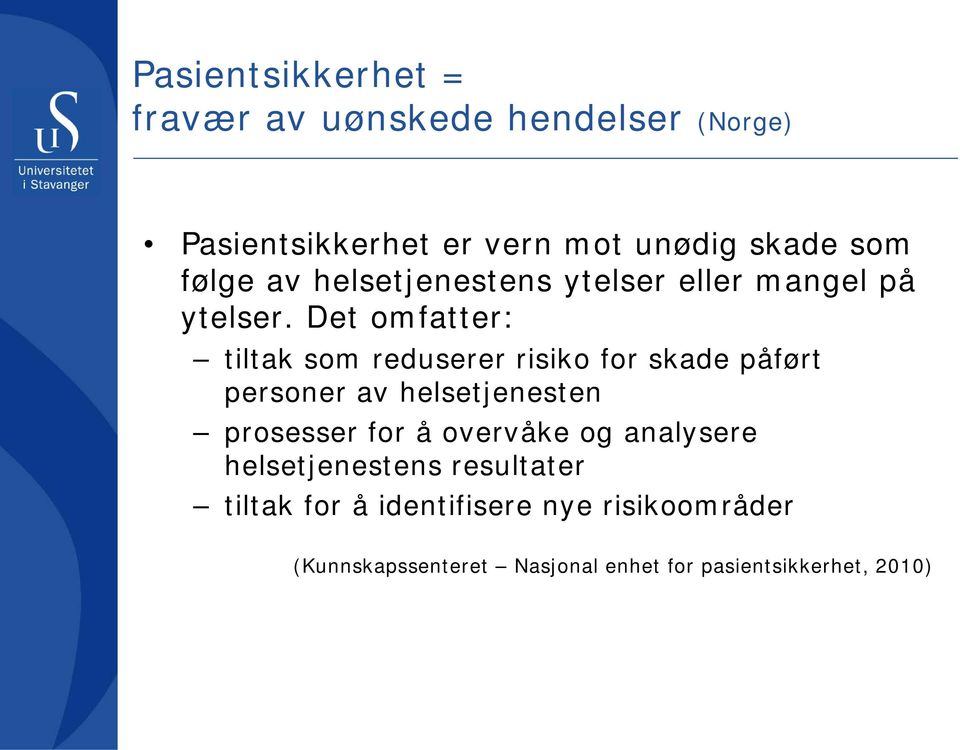 Det omfatter: tiltak som reduserer risiko for skade påført personer av helsetjenesten prosesser for å