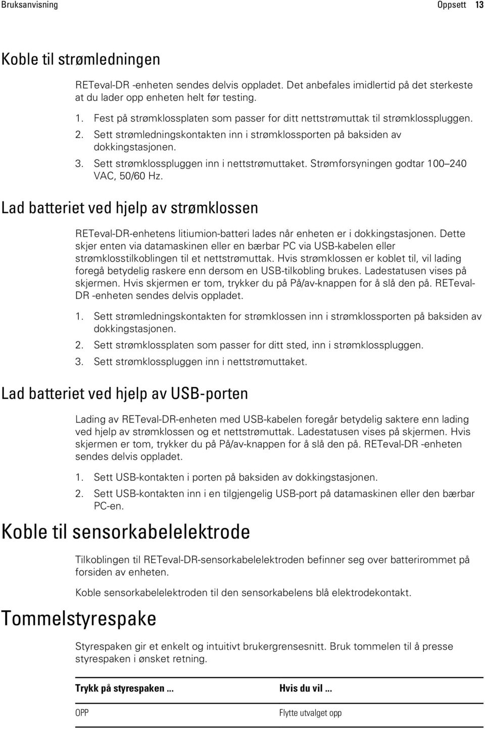 Lad batteriet ved hjelp av strømklossen RETeval-DR-enhetens litiumion-batteri lades når enheten er i dokkingstasjonen.