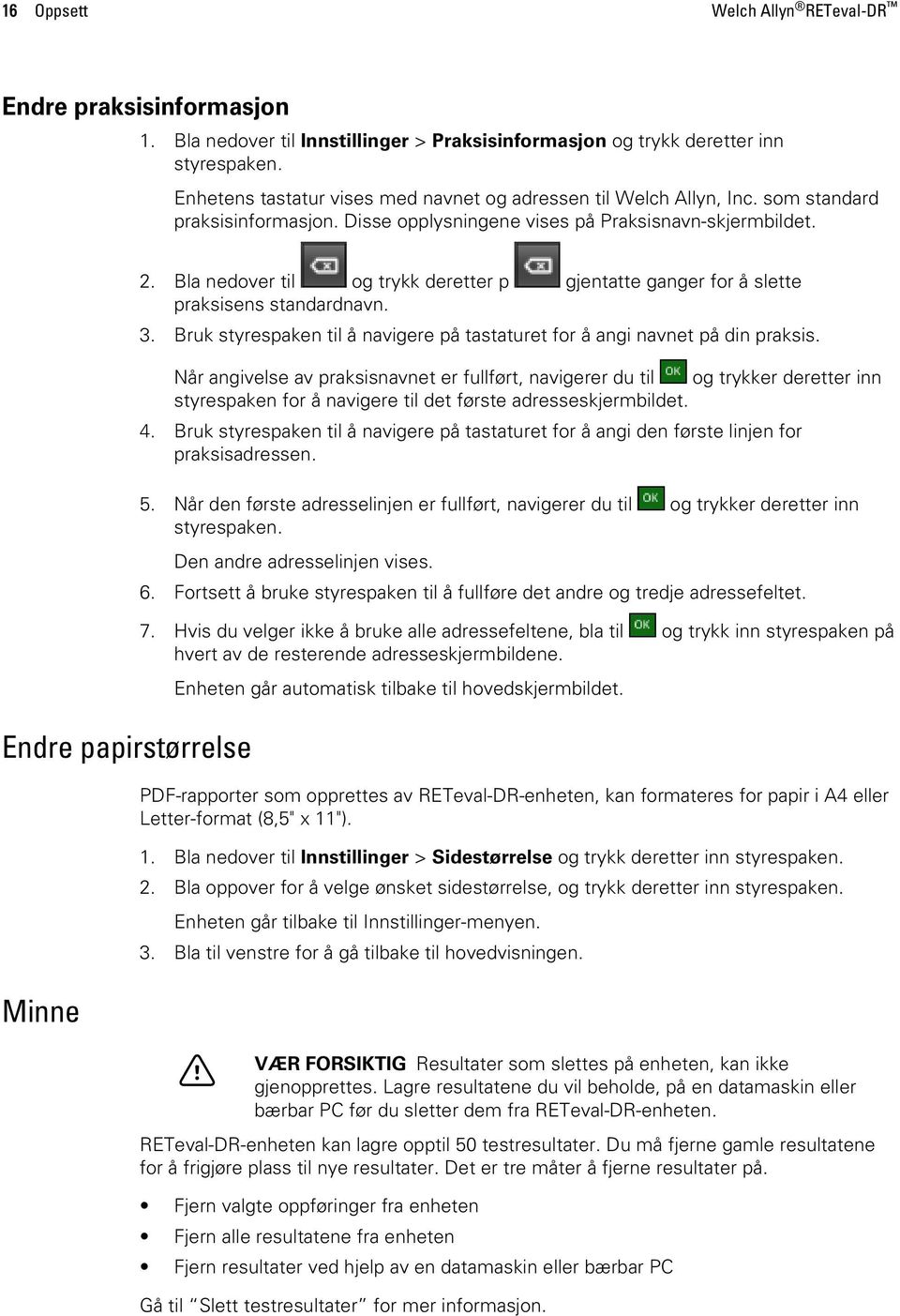 Bla nedover til og trykk deretter p gjentatte ganger for å slette praksisens standardnavn. 3. Bruk styrespaken til å navigere på tastaturet for å angi navnet på din praksis.