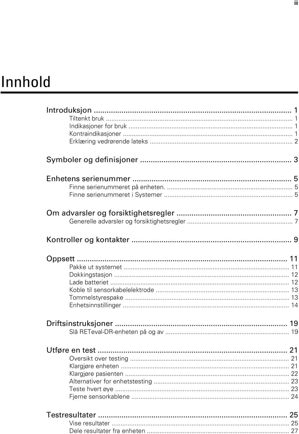 .. 9 Oppsett... 11 Pakke ut systemet... 11 Dokkingstasjon... 12 Lade batteriet... 12 Koble til sensorkabelelektrode... 13 Tommelstyrespake... 13 Enhetsinnstillinger... 14 Driftsinstruksjoner.