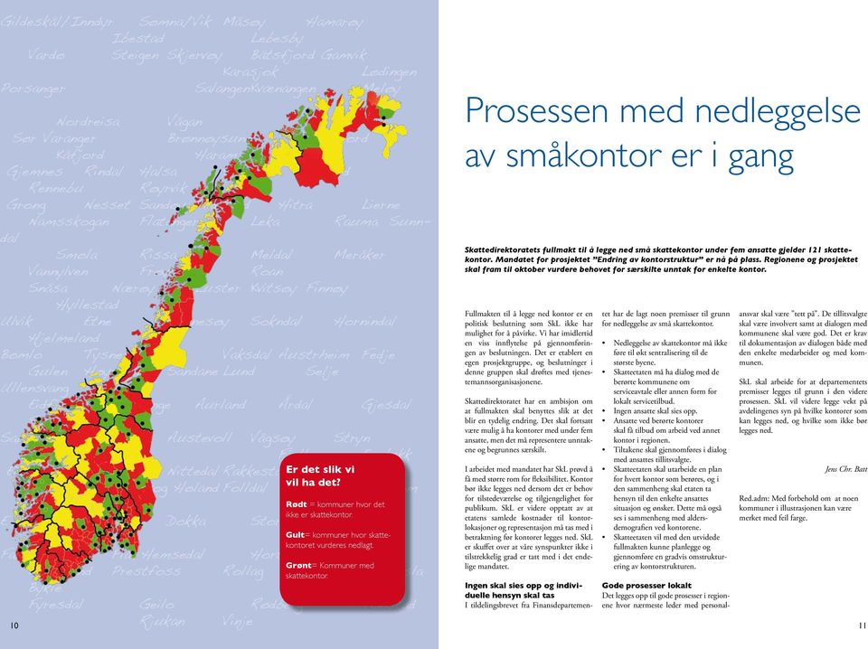 Finnøy Hyllstad Ulvik Etn Rnnsøy Sokndal Hornindal Hjlmland Bømlo Tysns Fusa Vaksdal Austrhim Fdj Guln Høyangr Sandan Lund Slj Ullnsvang Eidfjord Brmang Aurland Årdal Gjsdal Suldal Sauda Vindafjord